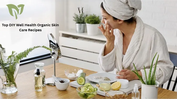 Top DIY Well Health Organic Skin Care Recipes